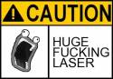 Caution - HUGE F-KING LASER